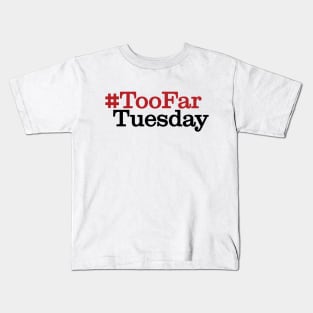 #TooFarTuesday Kids T-Shirt